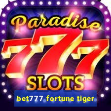 bet777 fortune tiger